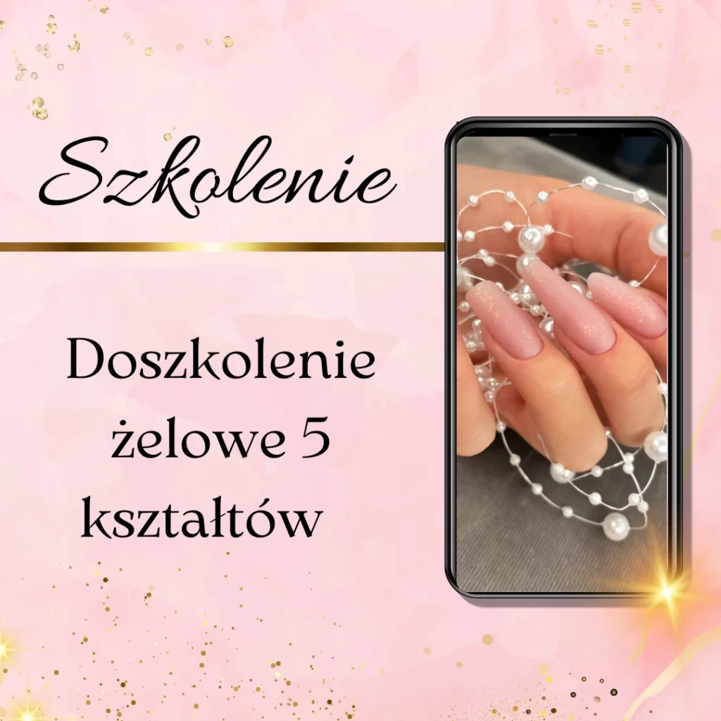 Szkolenie z 5 kształtów salonowych – nauka przedłużania kształtów migdał, owal, kwadrat, ballerina i squval dla stylistek paznokci – Natalia Kondraciuk