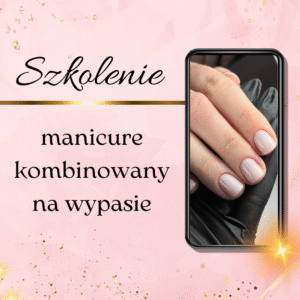 Szkolenie Manicure Kombinowany na Wypasie - Warszawa, Płock