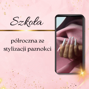 Półroczna Szkoła Stylizacji Paznokci