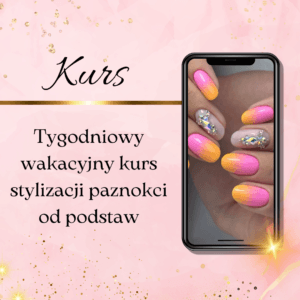 Tygodniowy wakacyjny kurs stylizacji paznokci od podstaw